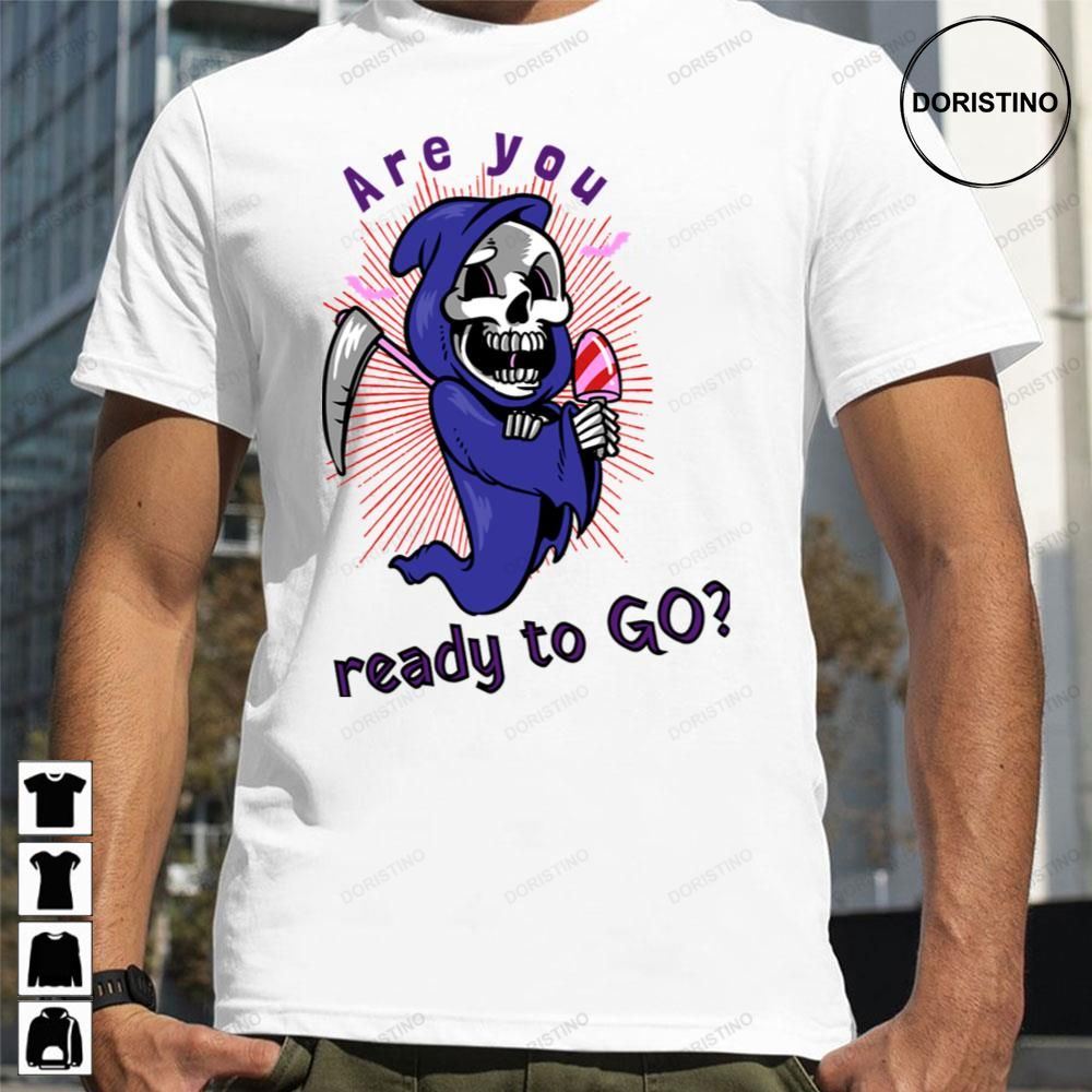 Are You Ready To Go Grim Death Reaper Scythe Halloween Skeleton Limited Edition T-shirts